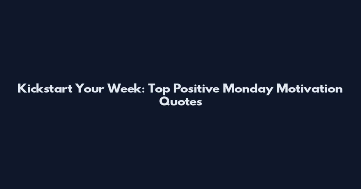Kickstart Your Week: Top Positive Monday Motivation Quotes