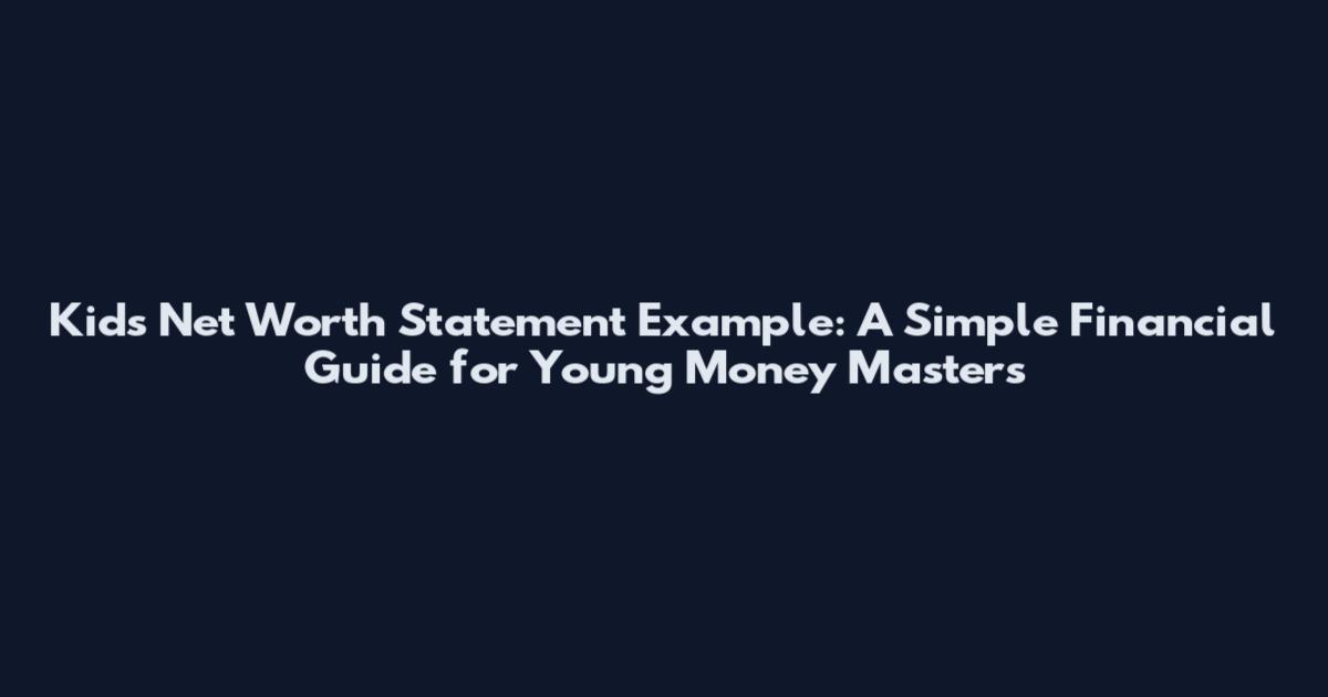 Kid's Net Worth Statement Example: A Simple Financial Guide for Young Money Masters
