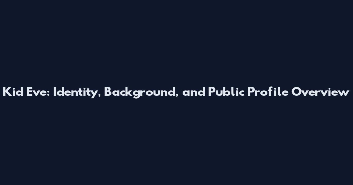 Kid Eve: Identity, Background, and Public Profile Overview