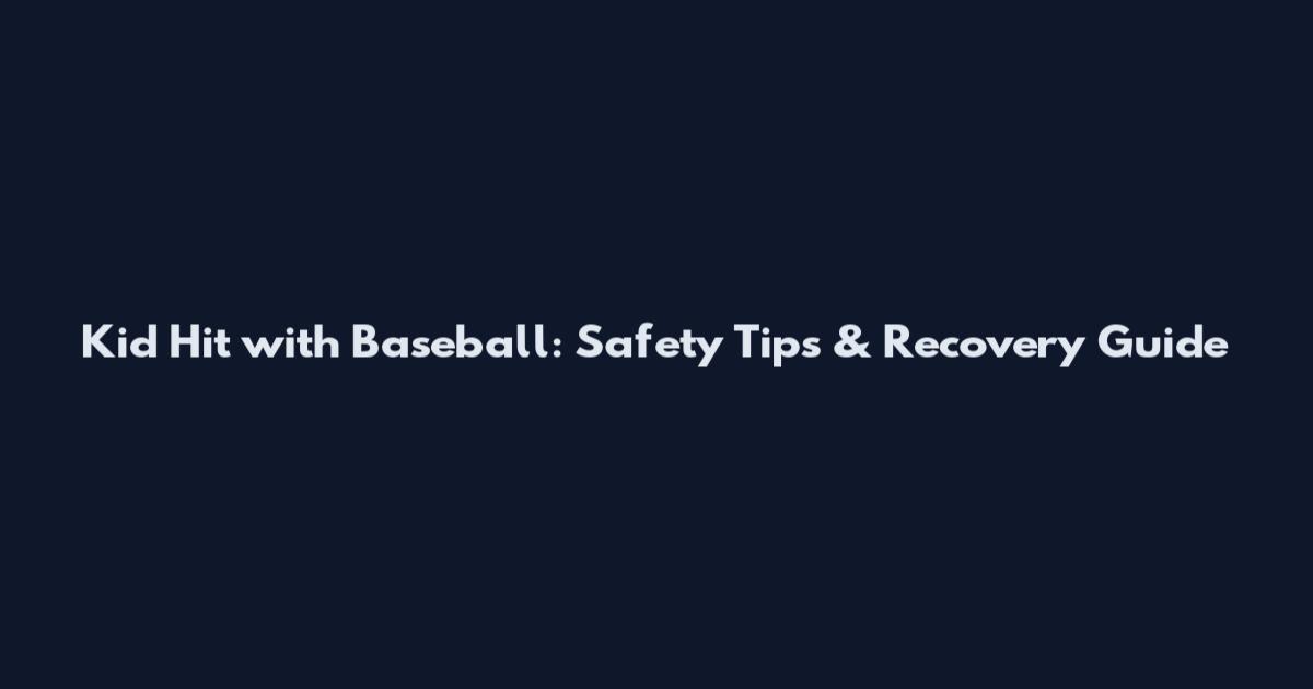 Kid Hit with Baseball: Safety Tips & Recovery Guide