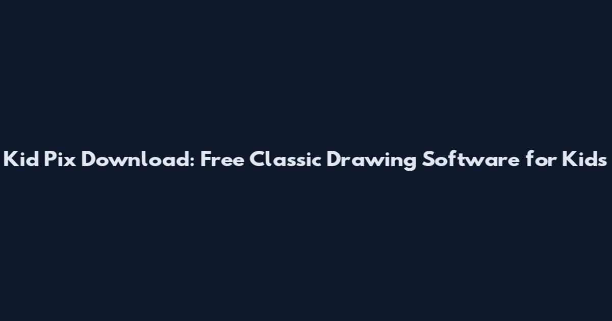 Kid Pix Download: Free Classic Drawing Software for Kids