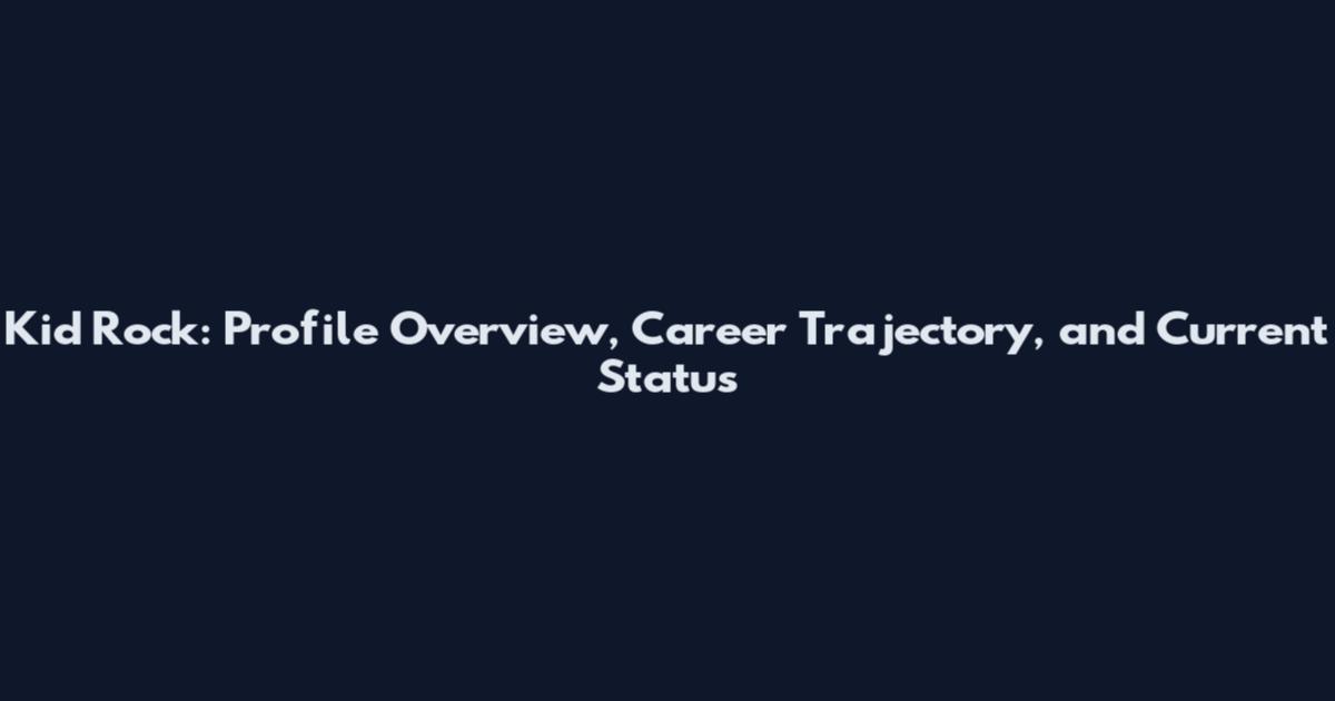 Kid Rock: Profile Overview, Career Trajectory, and Current Status