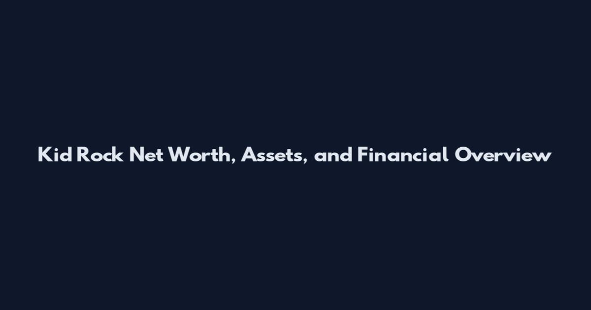Kid Rock Net Worth, Assets, and Financial Overview