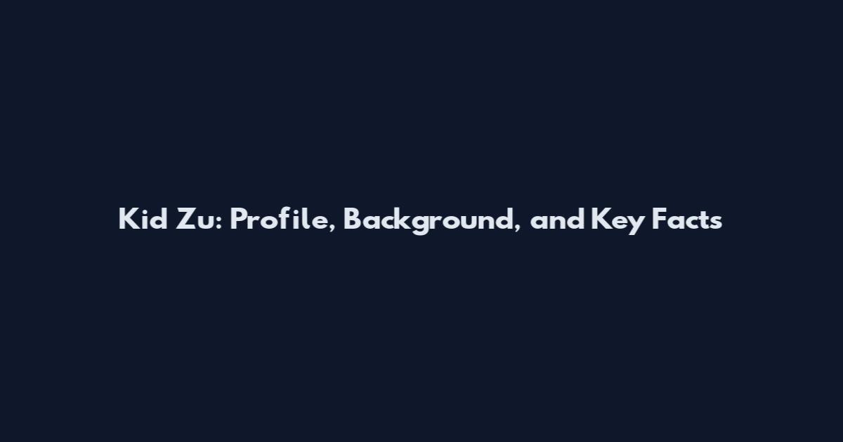Kid Zu: Profile, Background, and Key Facts