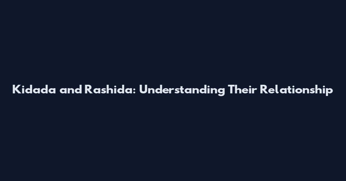Kidada and Rashida: Understanding Their Relationship