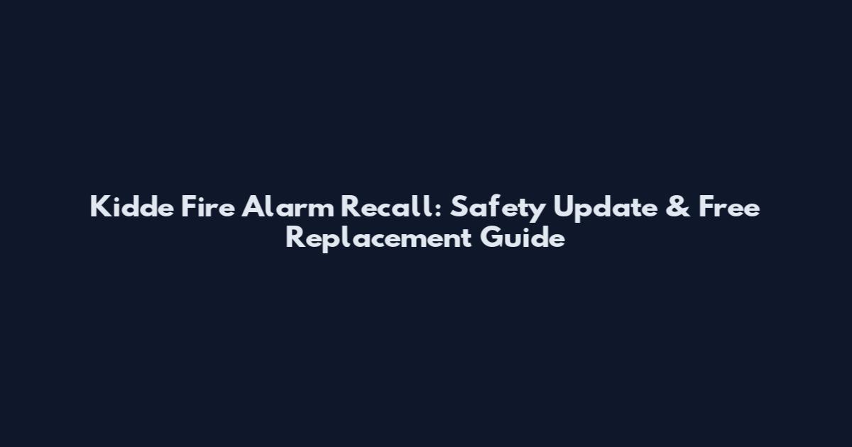 Kidde Fire Alarm Recall: Safety Update & Free Replacement Guide