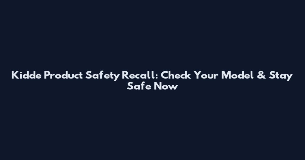 Kidde Product Safety Recall: Check Your Model & Stay Safe Now