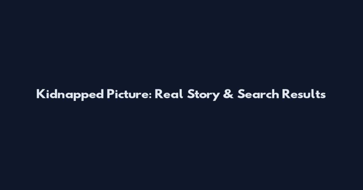 Kidnapped Picture: Real Story & Search Results