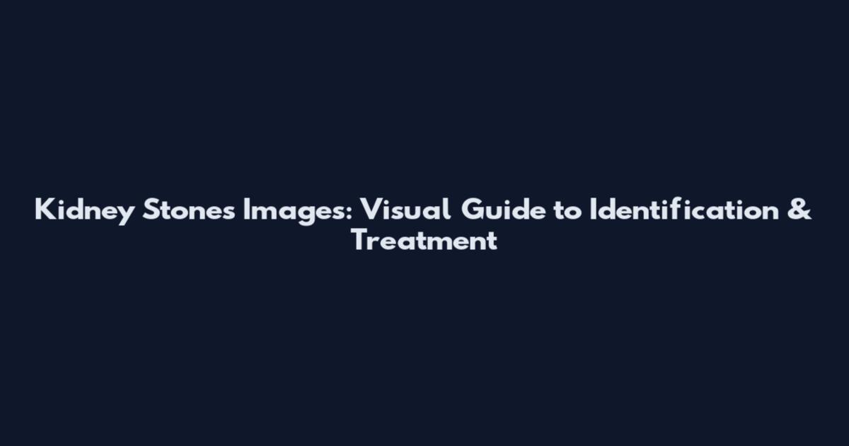 Kidney Stones Images: Visual Guide to Identification & Treatment