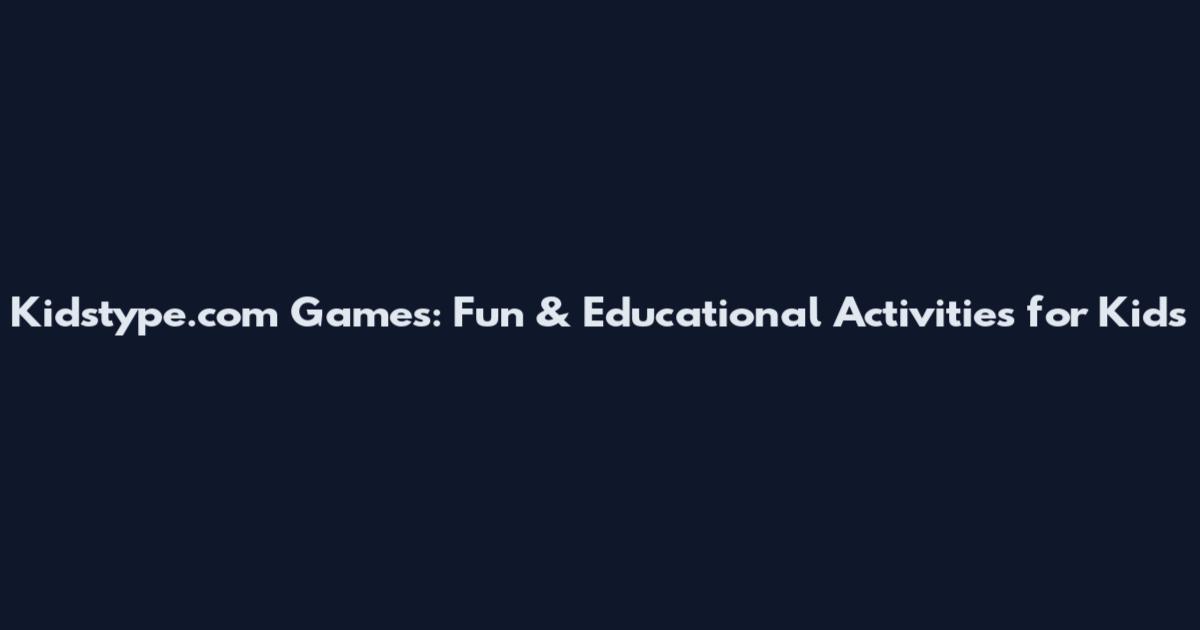 Kidstype.com Games: Fun & Educational Activities for Kids