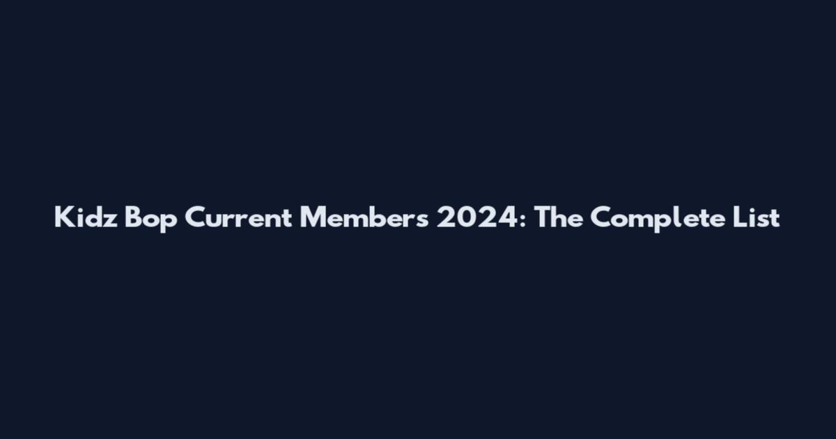 Kidz Bop Current Members 2024: The Complete List