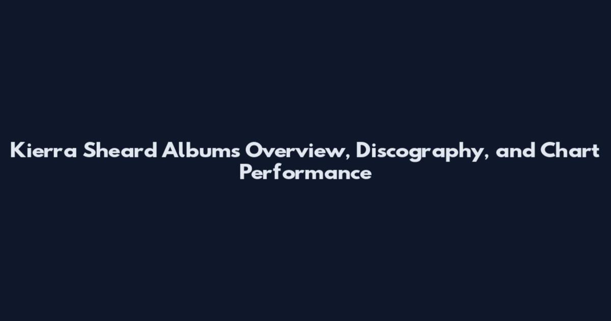 Kierra Sheard Albums Overview, Discography, and Chart Performance