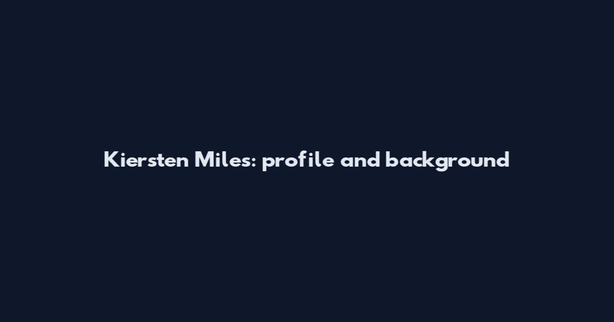 Kiersten Miles: profile and background