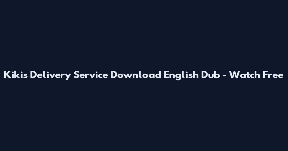 Kiki's Delivery Service Download English Dub - Watch Free