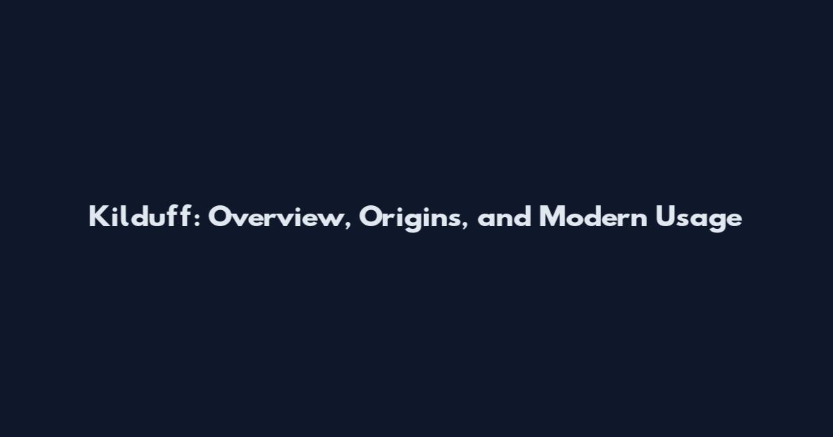 Kilduff: Overview, Origins, and Modern Usage