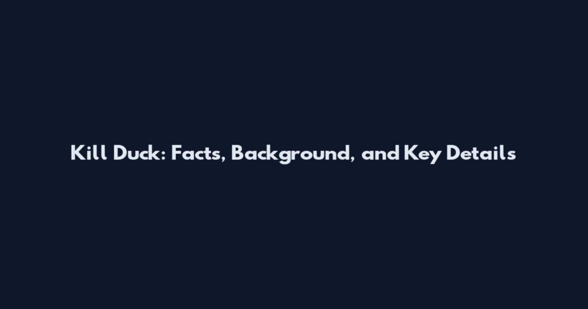Kill Duck: Facts, Background, and Key Details