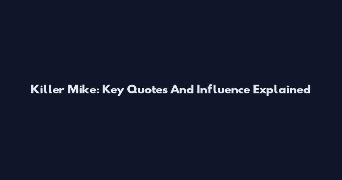 Killer Mike: Key Quotes And Influence Explained