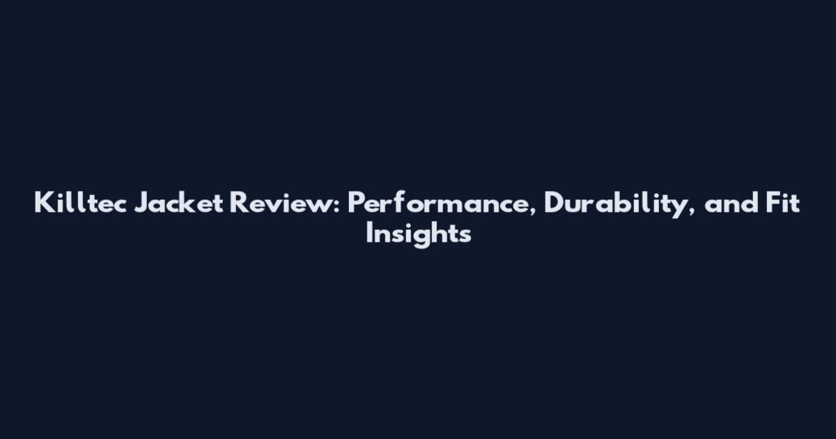 Killtec Jacket Review: Performance, Durability, and Fit Insights