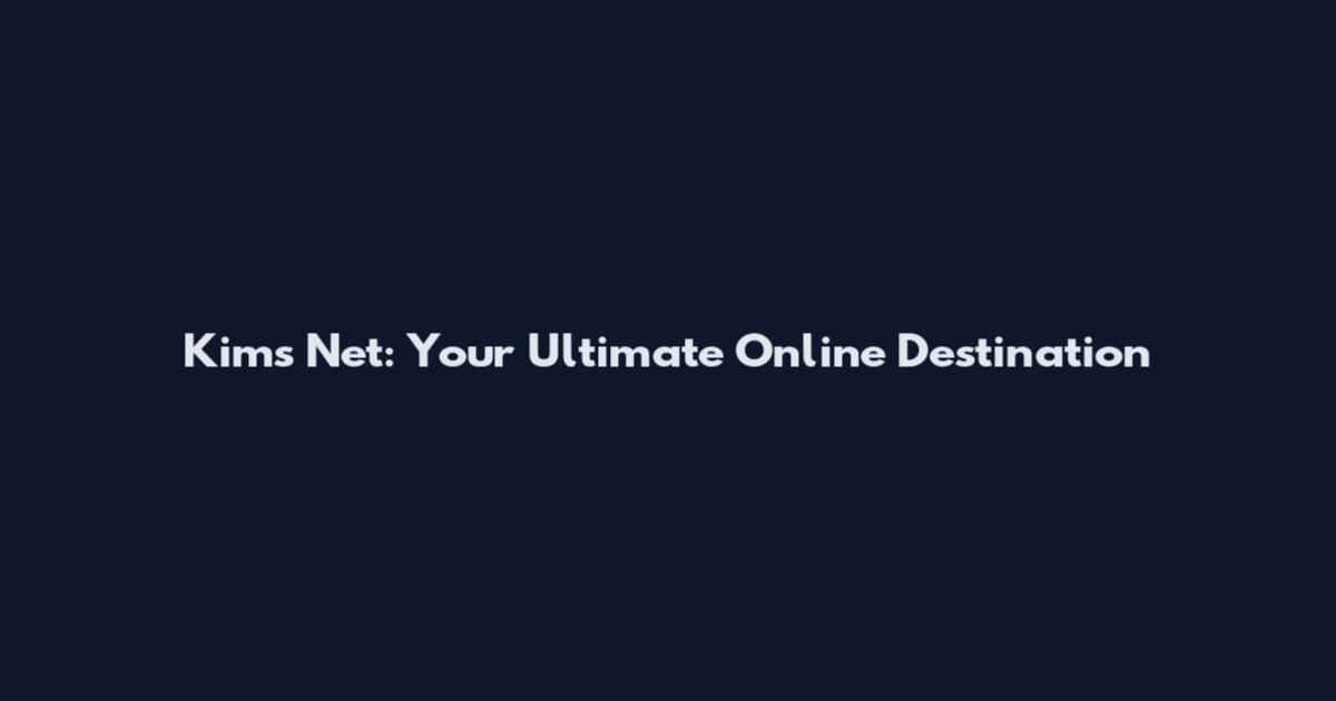 Kim's Net: Your Ultimate Online Destination