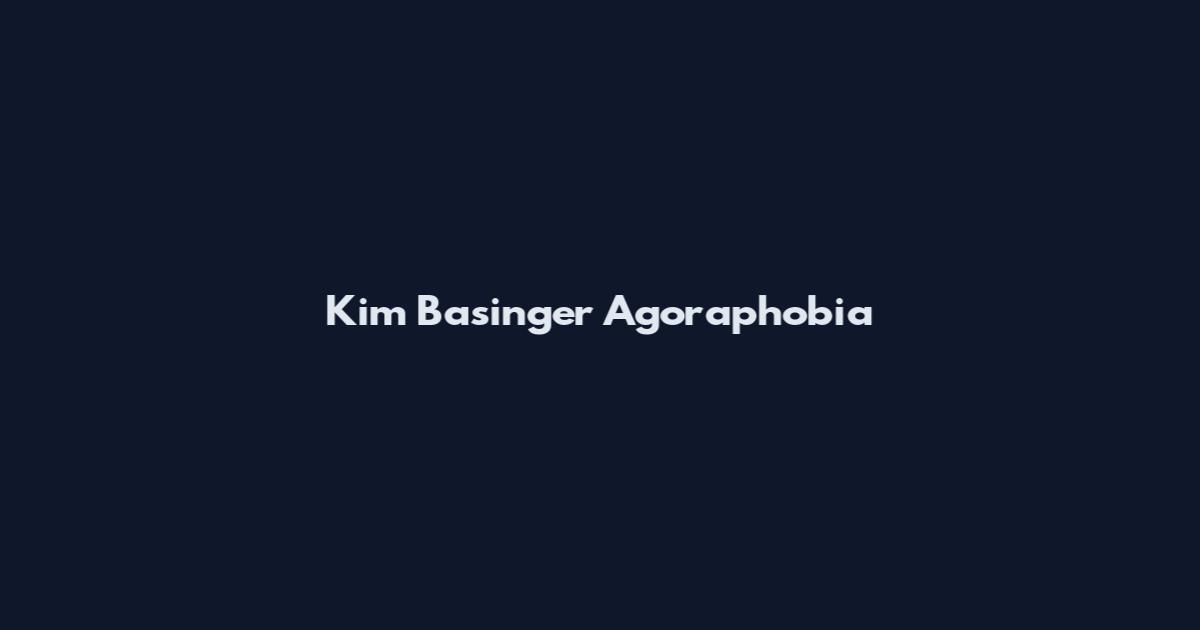 Kim Basinger Agoraphobia