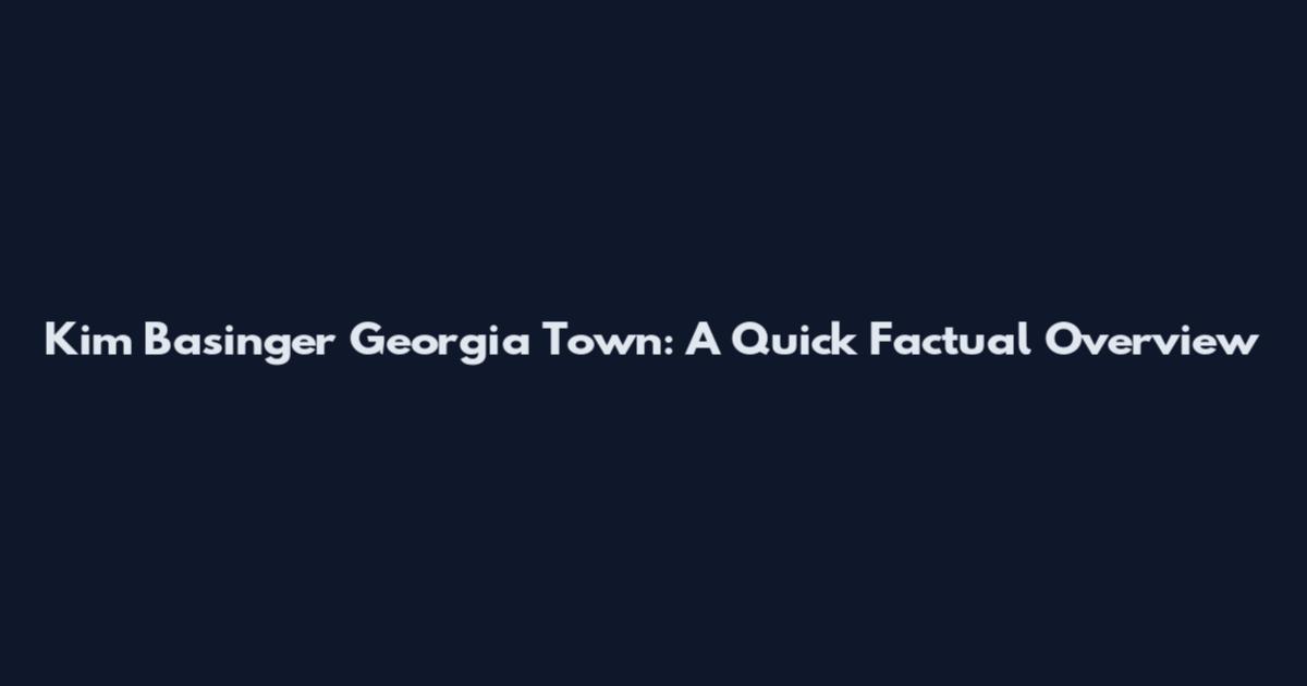 Kim Basinger Georgia Town: A Quick Factual Overview