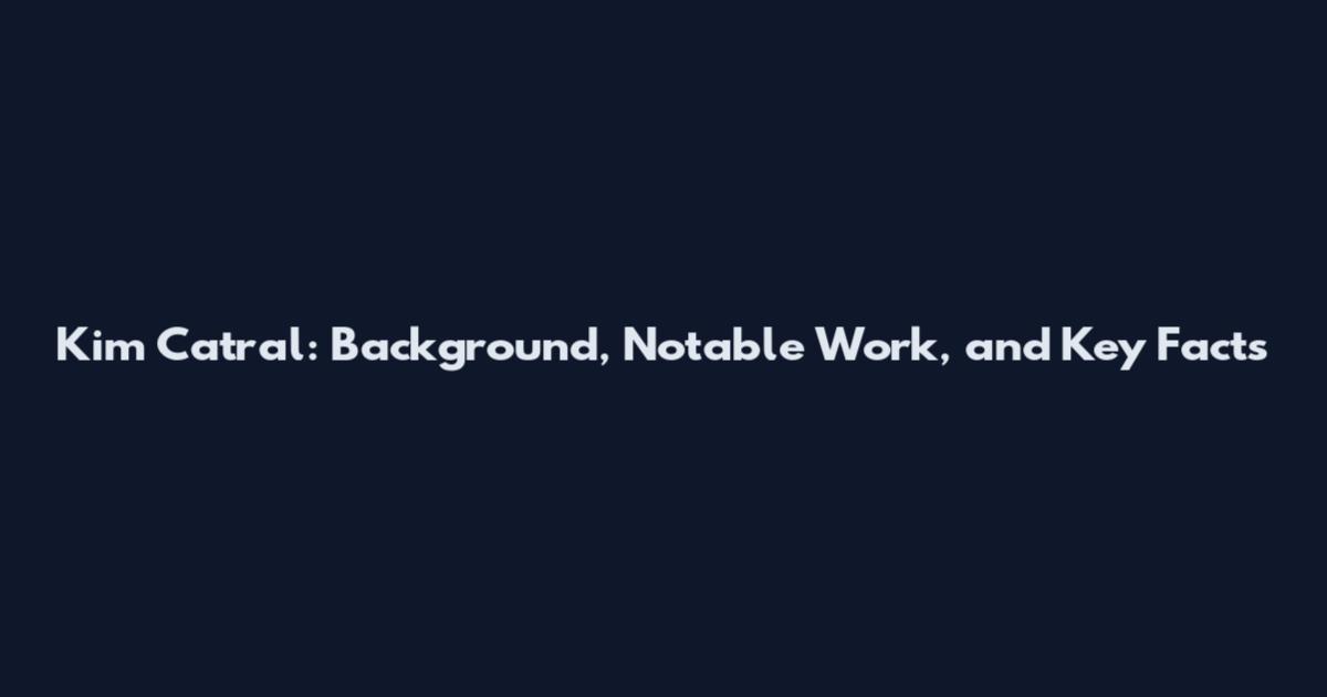 Kim Catral: Background, Notable Work, and Key Facts