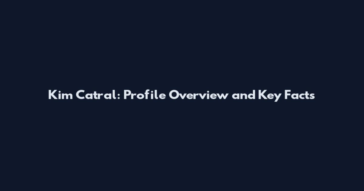 Kim Catral: Profile Overview and Key Facts