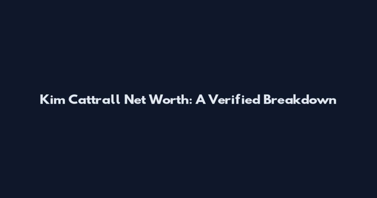Kim Cattrall Net Worth: A Verified Breakdown