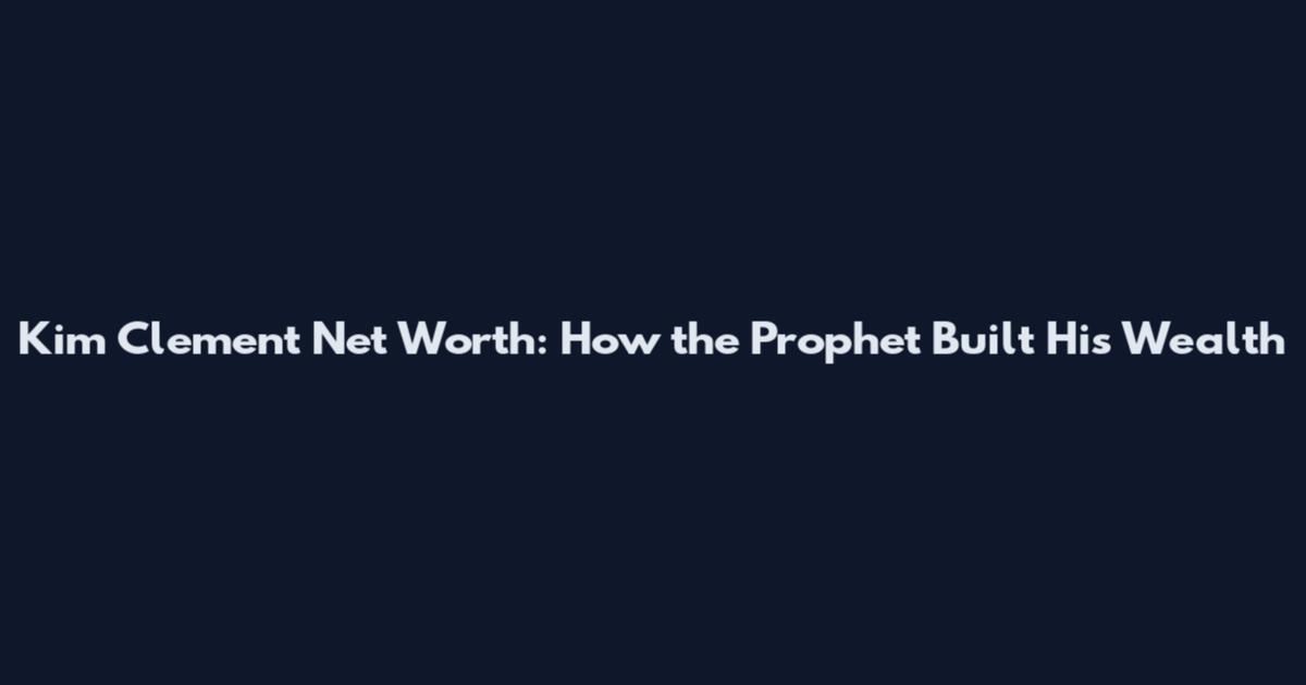 Kim Clement Net Worth: How the Prophet Built His Wealth
