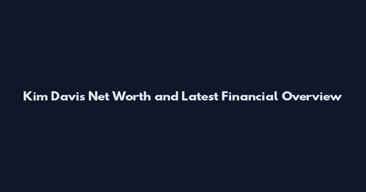 Kim Davis Net Worth and Latest Financial Overview