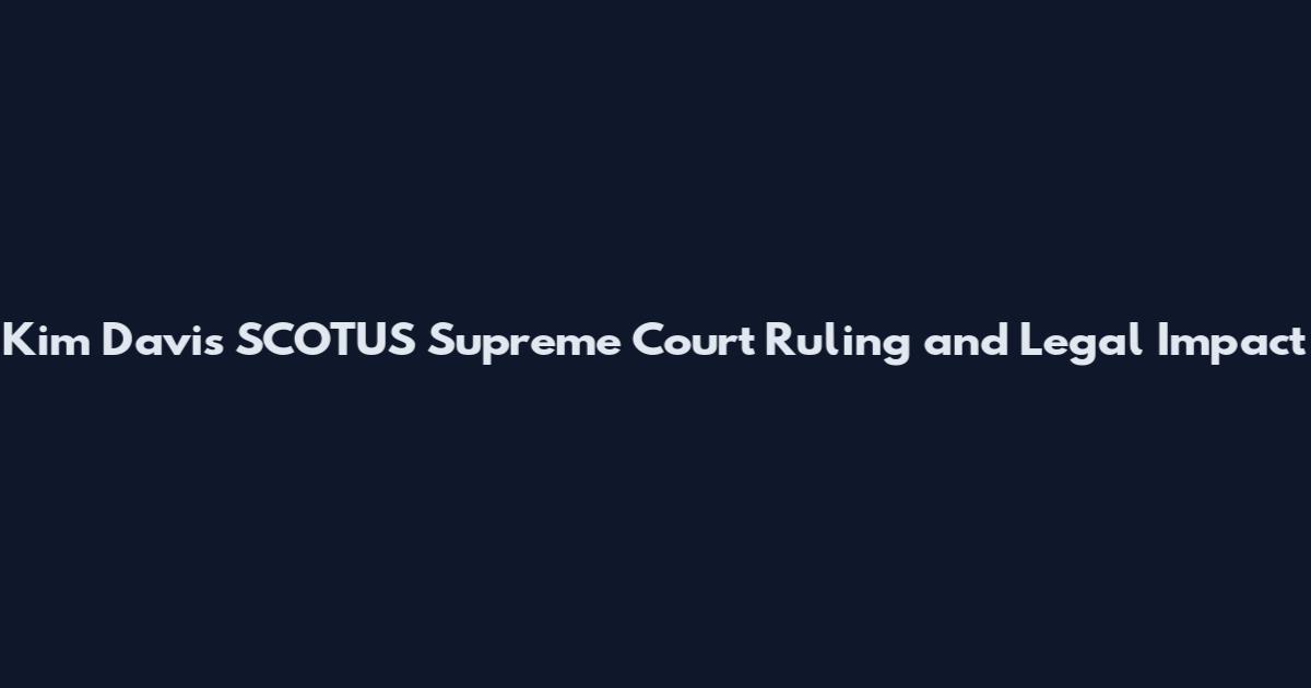 Kim Davis SCOTUS Supreme Court Ruling and Legal Impact