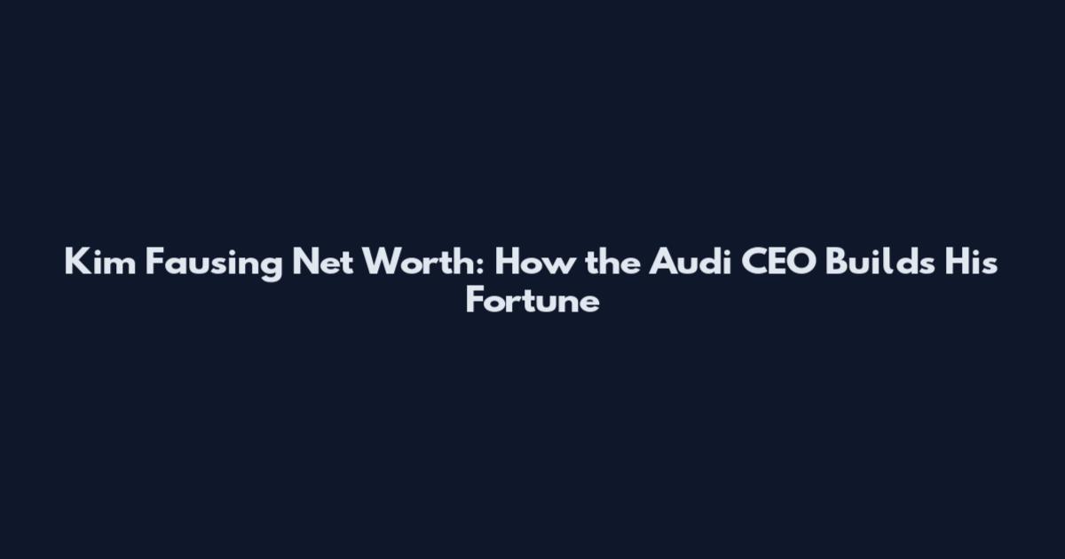 Kim Fausing Net Worth: How the Audi CEO Builds His Fortune