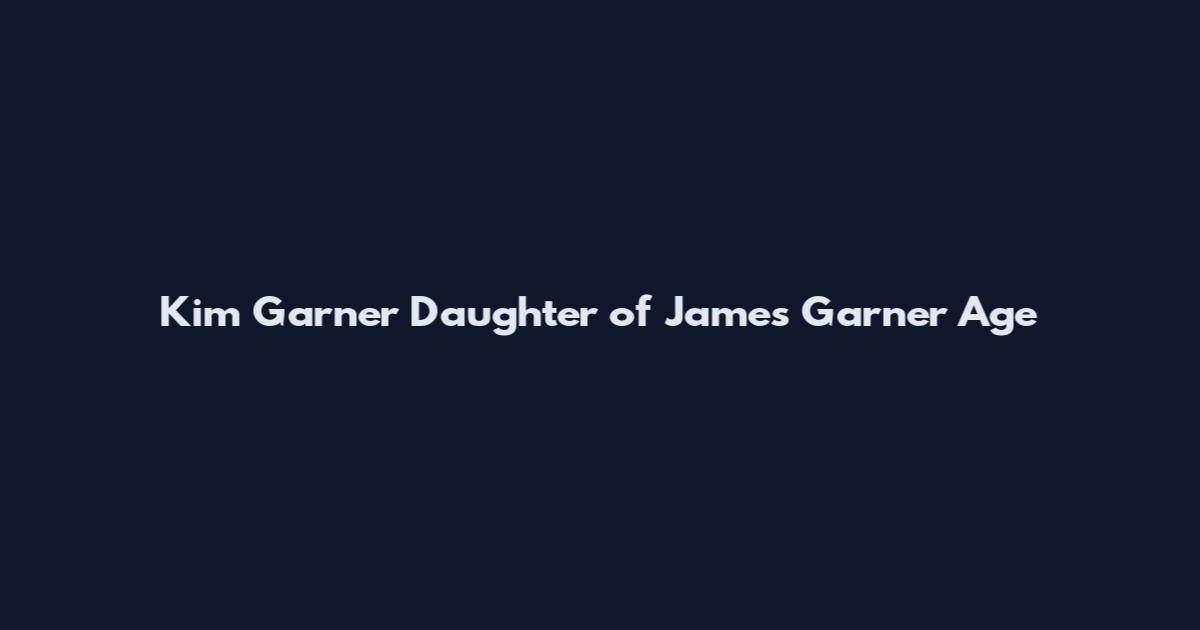 Kim Garner Daughter of James Garner Age