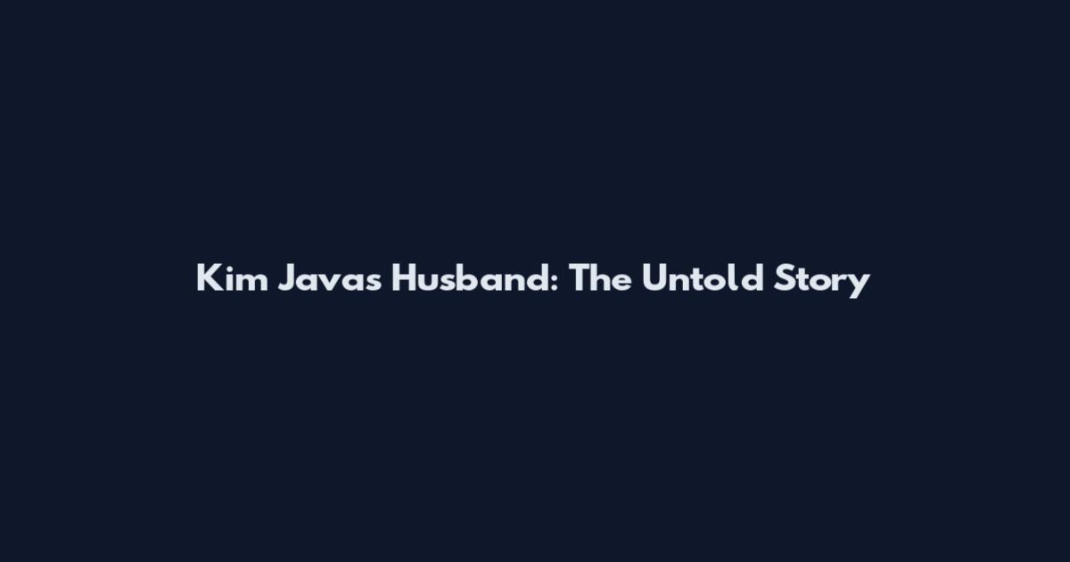 Kim Java's Husband: The Untold Story