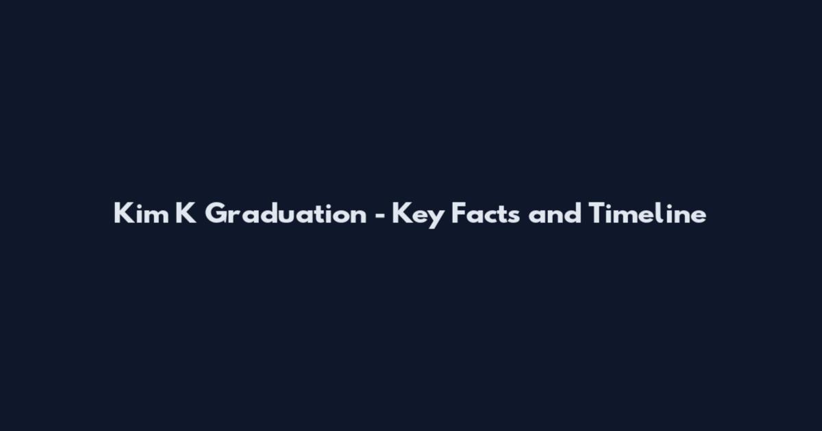 Kim K Graduation - Key Facts and Timeline