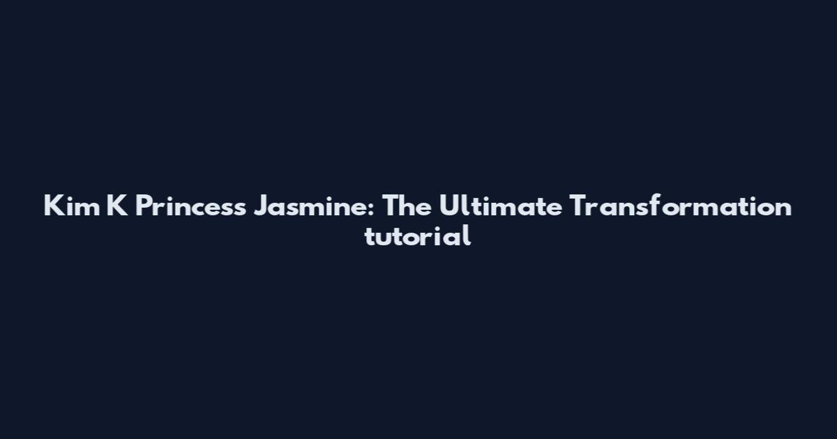 Kim K Princess Jasmine: The Ultimate Transformation tutorial