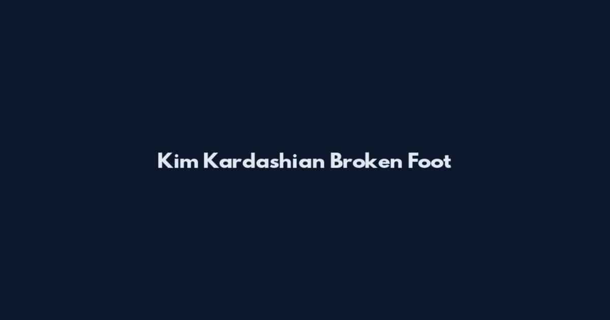 Kim Kardashian Broken Foot