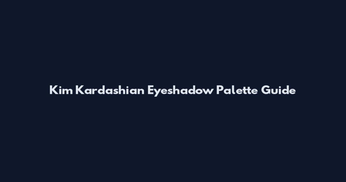 Kim Kardashian Eyeshadow Palette Guide