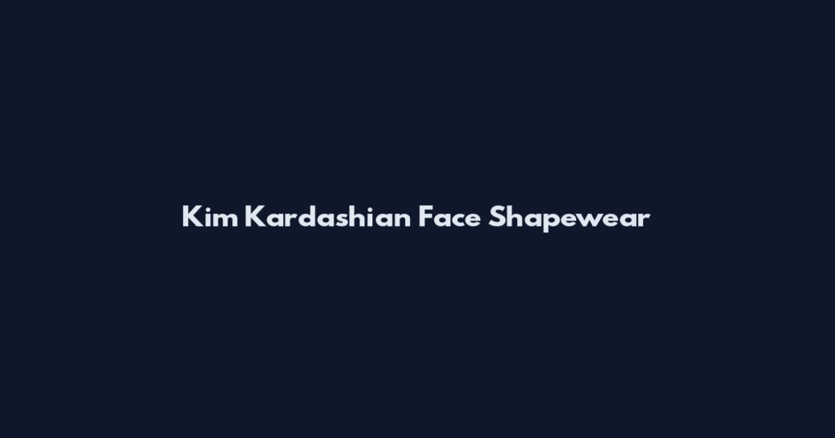 Kim Kardashian Face Shapewear