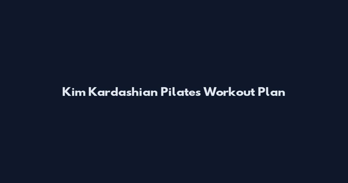 Kim Kardashian Pilates Workout Plan