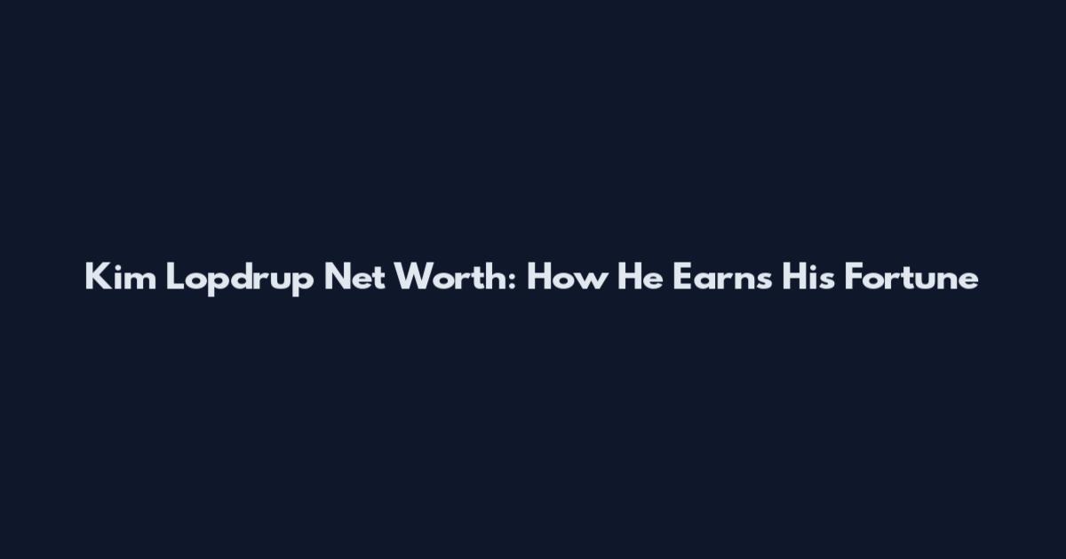 Kim Lopdrup Net Worth: How He Earns His Fortune