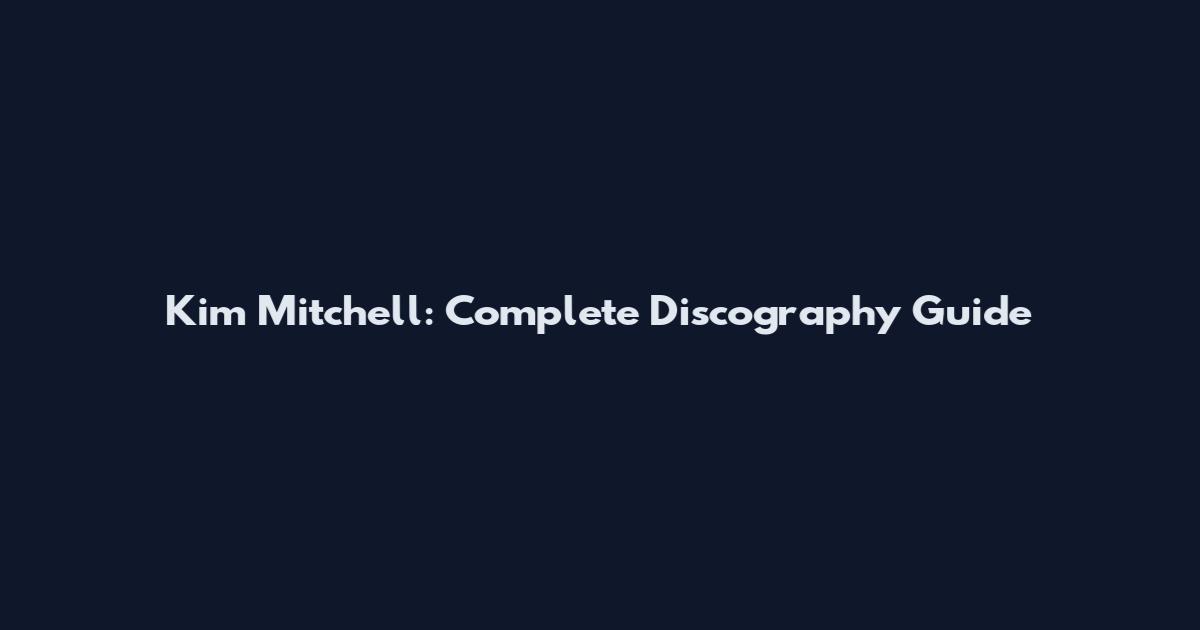 Kim Mitchell: Complete Discography Guide