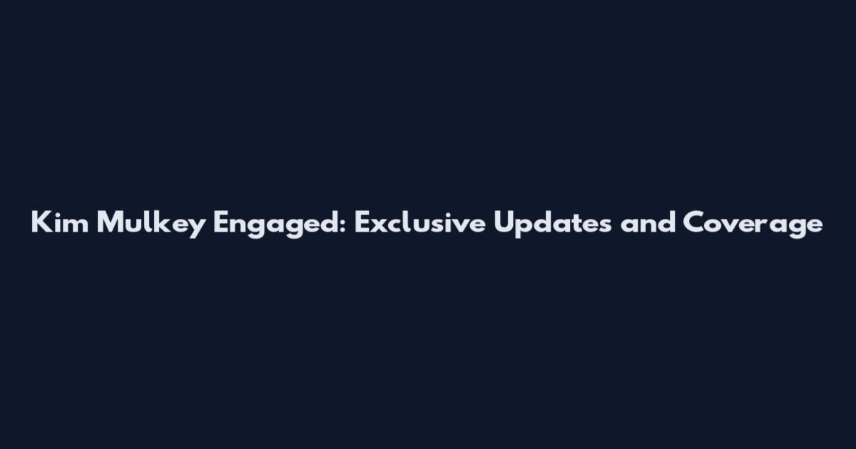 Kim Mulkey Engaged: Exclusive Updates and Coverage