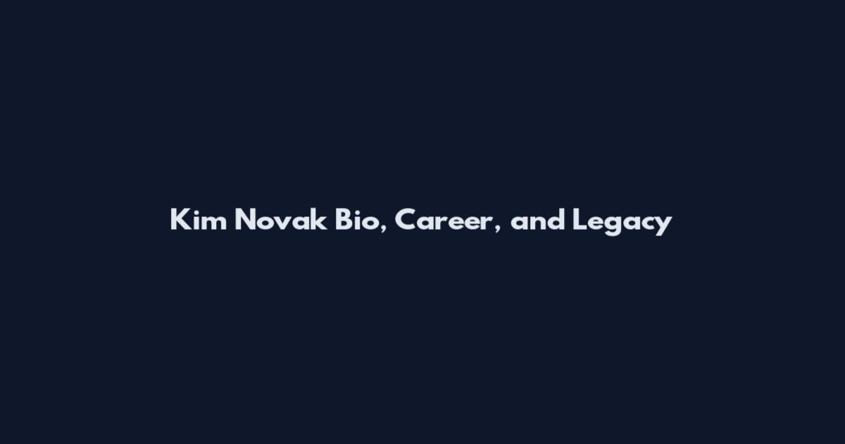 Kim Novak Bio, Career, and Legacy