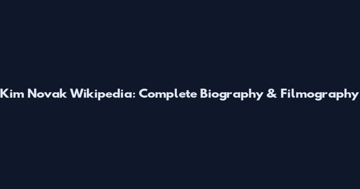 Kim Novak Wikipedia: Complete Biography & Filmography