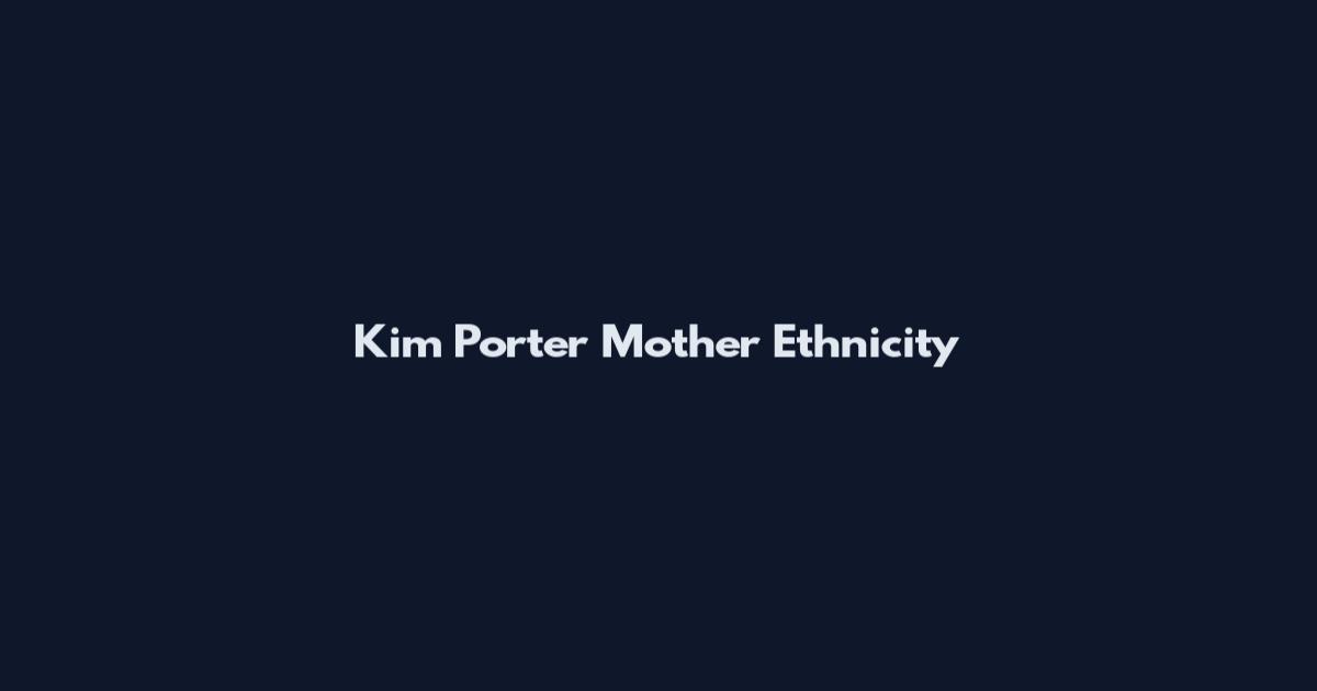 Kim Porter Mother Ethnicity