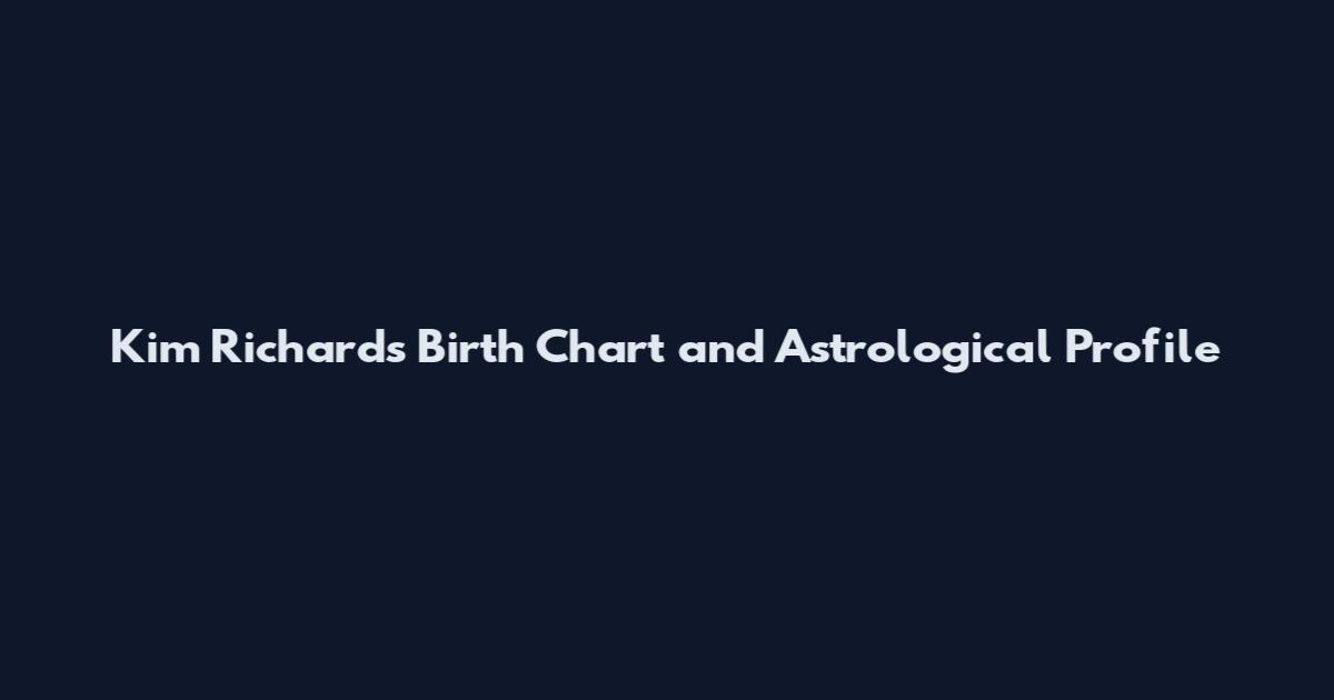 Kim Richards Birth Chart and Astrological Profile