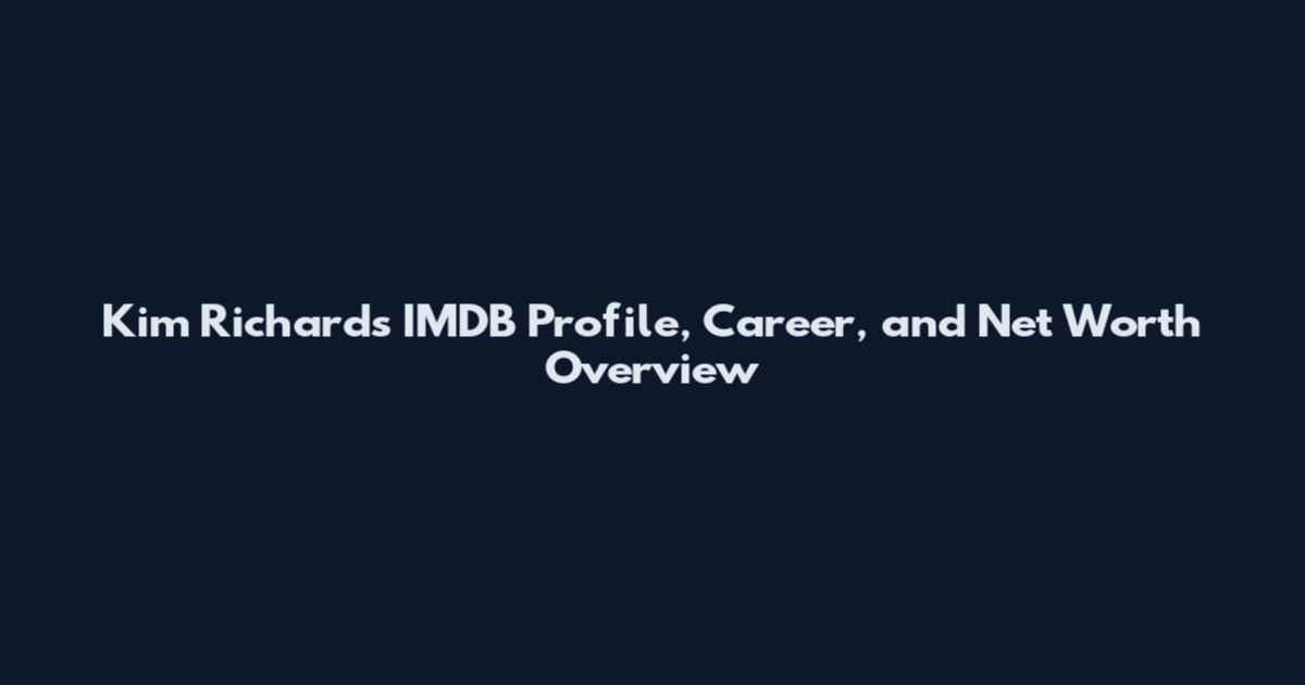 Kim Richards IMDB Profile, Career, and Net Worth Overview