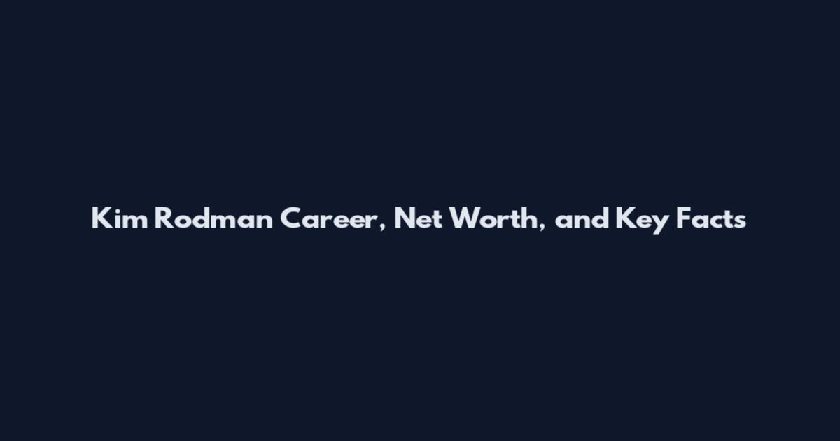 Kim Rodman Career, Net Worth, and Key Facts