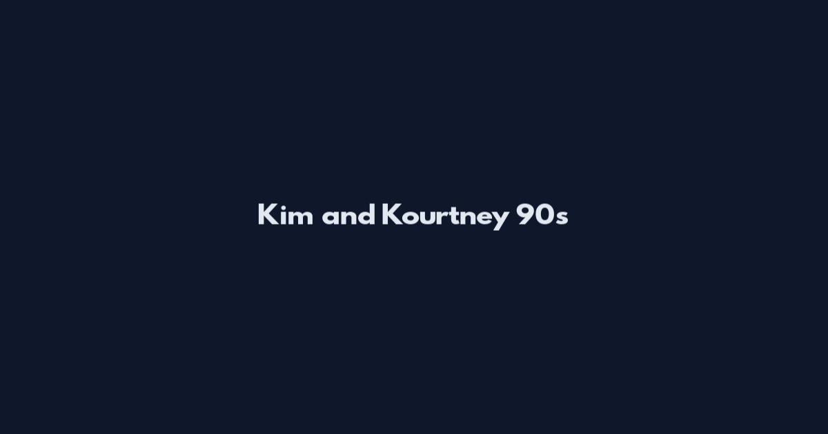 Kim and Kourtney 90s